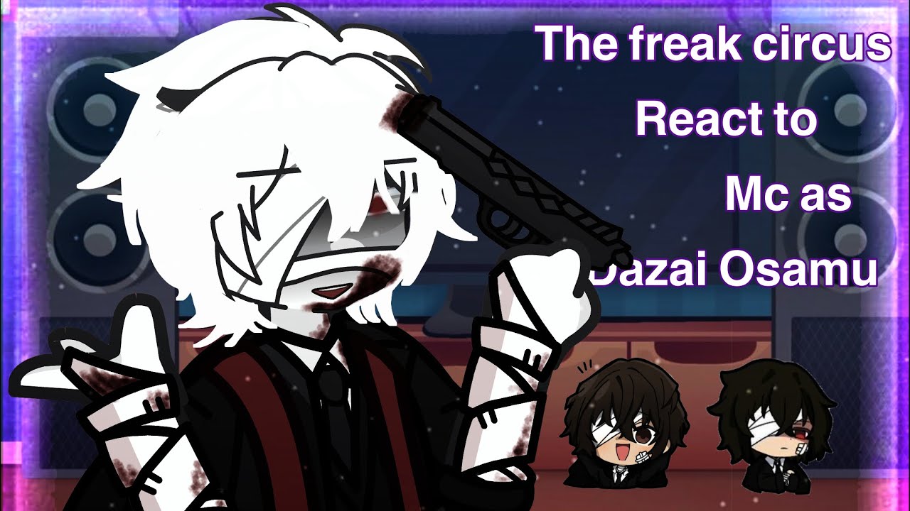 || •THE FREAK CIRCUS react to MC as DAZAI OSAMU || • 2/?? || • hope you enjoy! 🩸 ||•frick copyright🫩