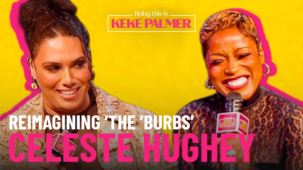 Celeste Hughey Dives into Her Inspiration for ‘The Burbs’ | Baby, this is Keke Palmer