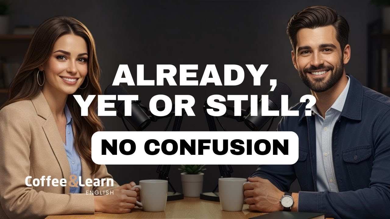 Already Yet Still Speak Naturally | Coffee & Learn English
