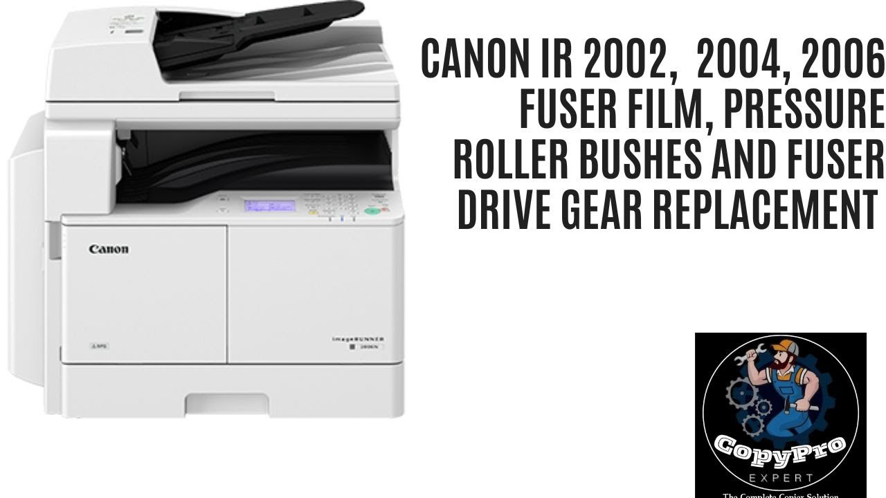 Canon IR 2002/IR 2004 /IR 2006 Fixing Film, Pressure roller Bushes and Fuser Drive Gear Replacement