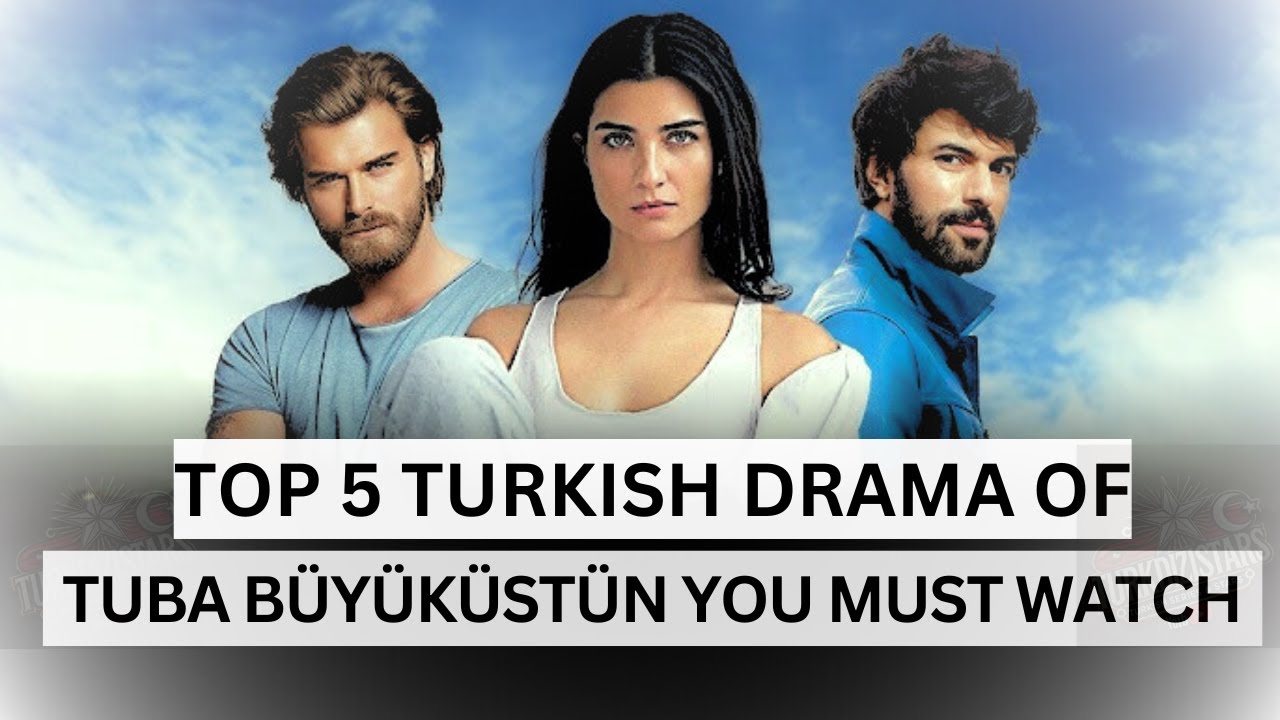 Top 5 Turkish Dramas of Tuba Büyüküstün | Turkdizistar