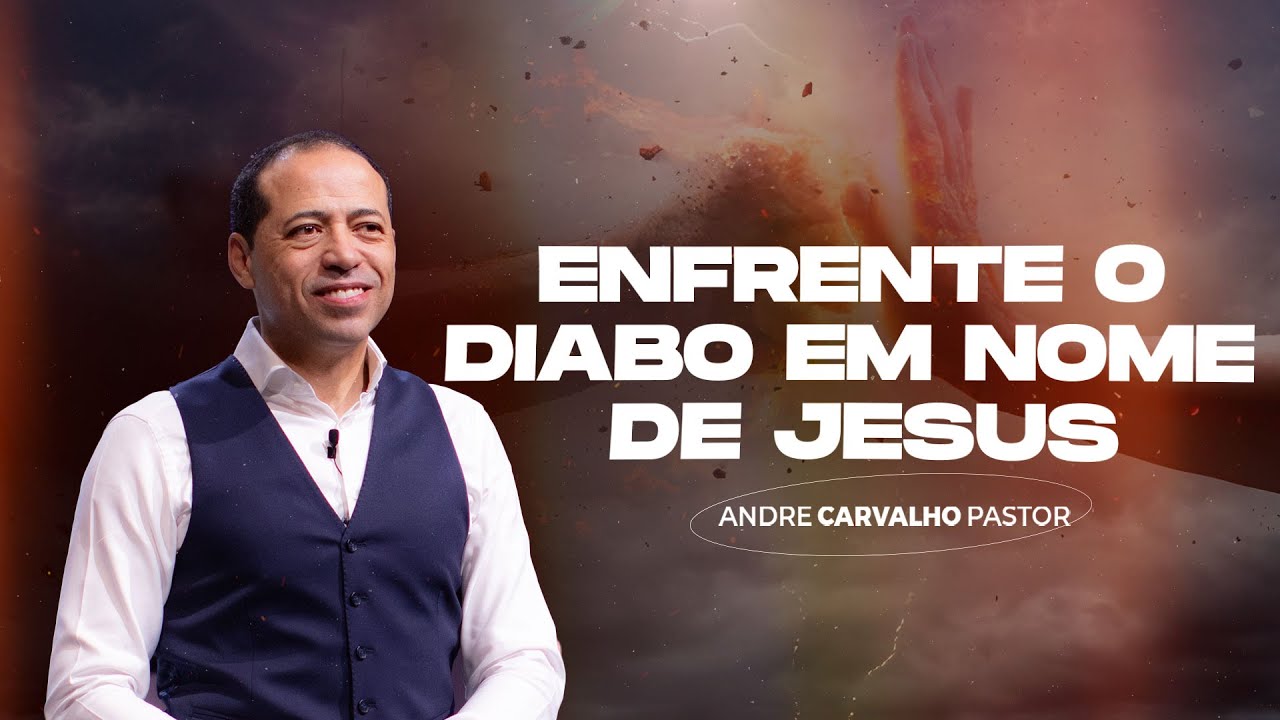 ENFRENTE O DI4BO EM NOME DE JESUS - Pr. André Carvalho