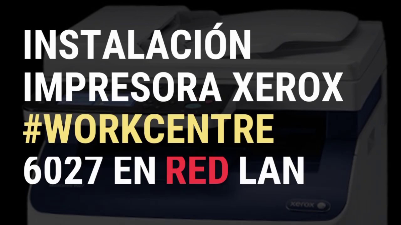 Configuración de impresora Xerox WorkCentre 6027 en red LAN