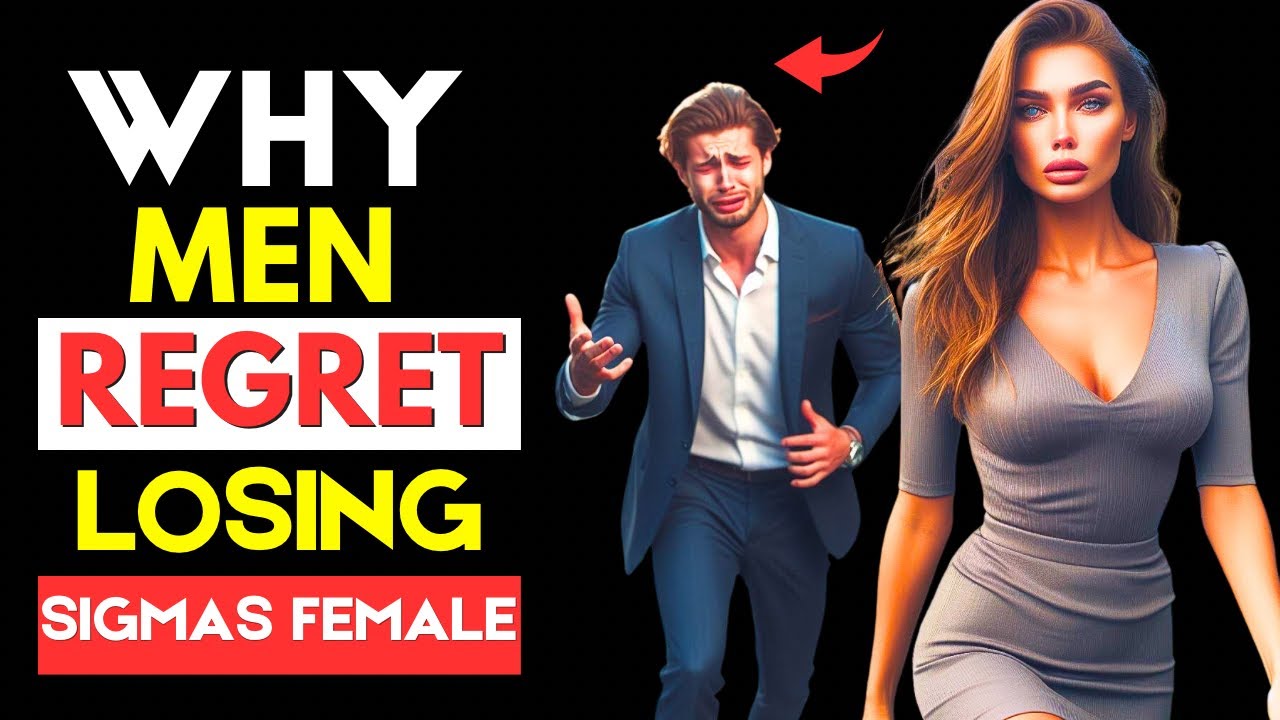 Why Men Regret Losing Sigma Females
