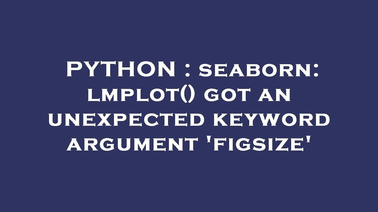 PYTHON : seaborn: lmplot() got an unexpected keyword argument 'figsize'
