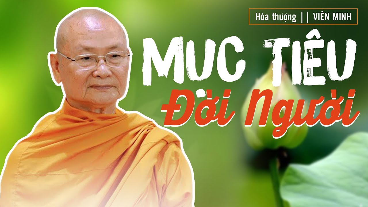 NGƯỜI NÀO CÓ DUYÊN NGHE ĐƯỢC BÀI NÃY SẼ BÌNH AN MUÔN ĐỜI || Mục Tiêu Đời Người || Ht Viên Minh