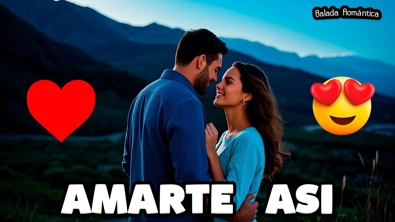 Amarte As&iacute; ❤️ Balada Rom&aacute;ntica para Dedicar.