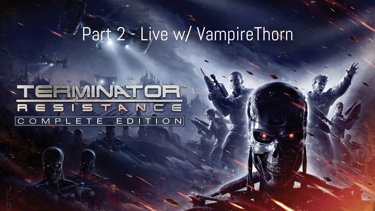 Terminator Resistance Part 2 - Live w/ vampirethorn