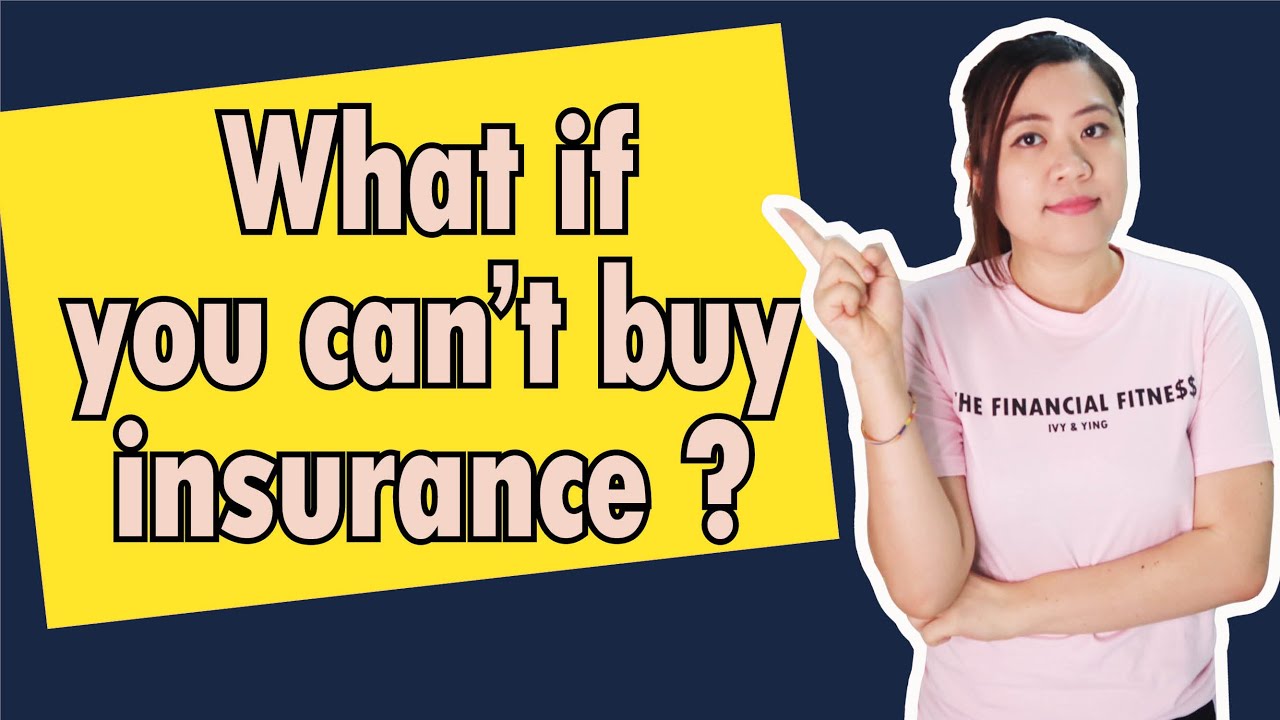 Insurance in Malaysia | What To Do When You Cannot Buy Insurance