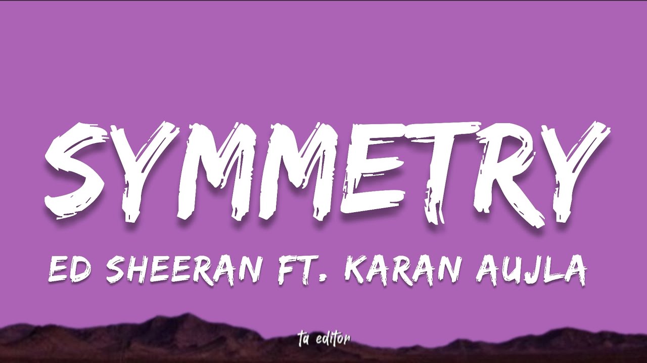 Symmetry - Ed Sheeran Ft. Karan Aujla | Lyrics 