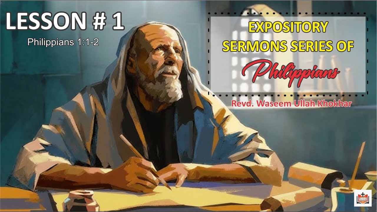 EXPOSITORY SERMONS ON  THE BOOK OF PHILIPPIANS (Lesson -1) Philippian 1:1-2 | Pastor Waseem khokhar