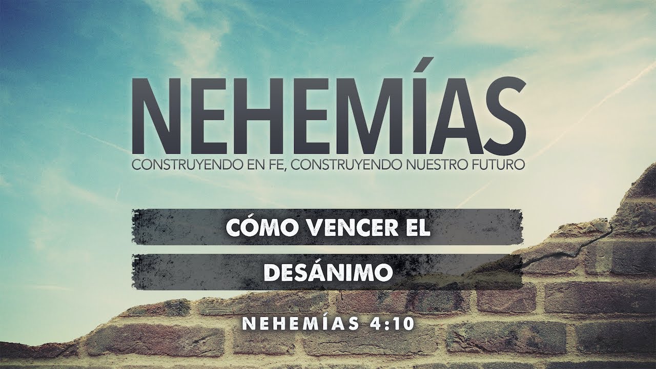 CÓMO VENCER EL DESÁNIMO NEHEMÍAS 4:10