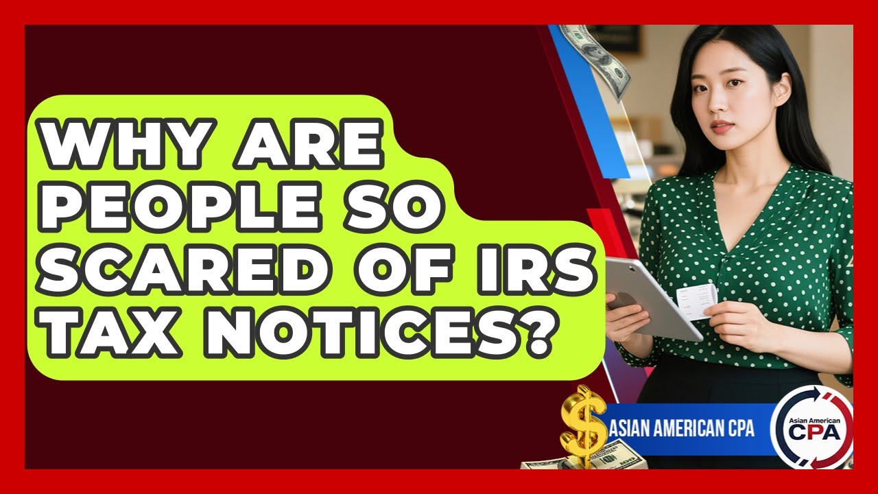 Why Are People So Scared Of IRS Tax Notices? - Asian American CPA