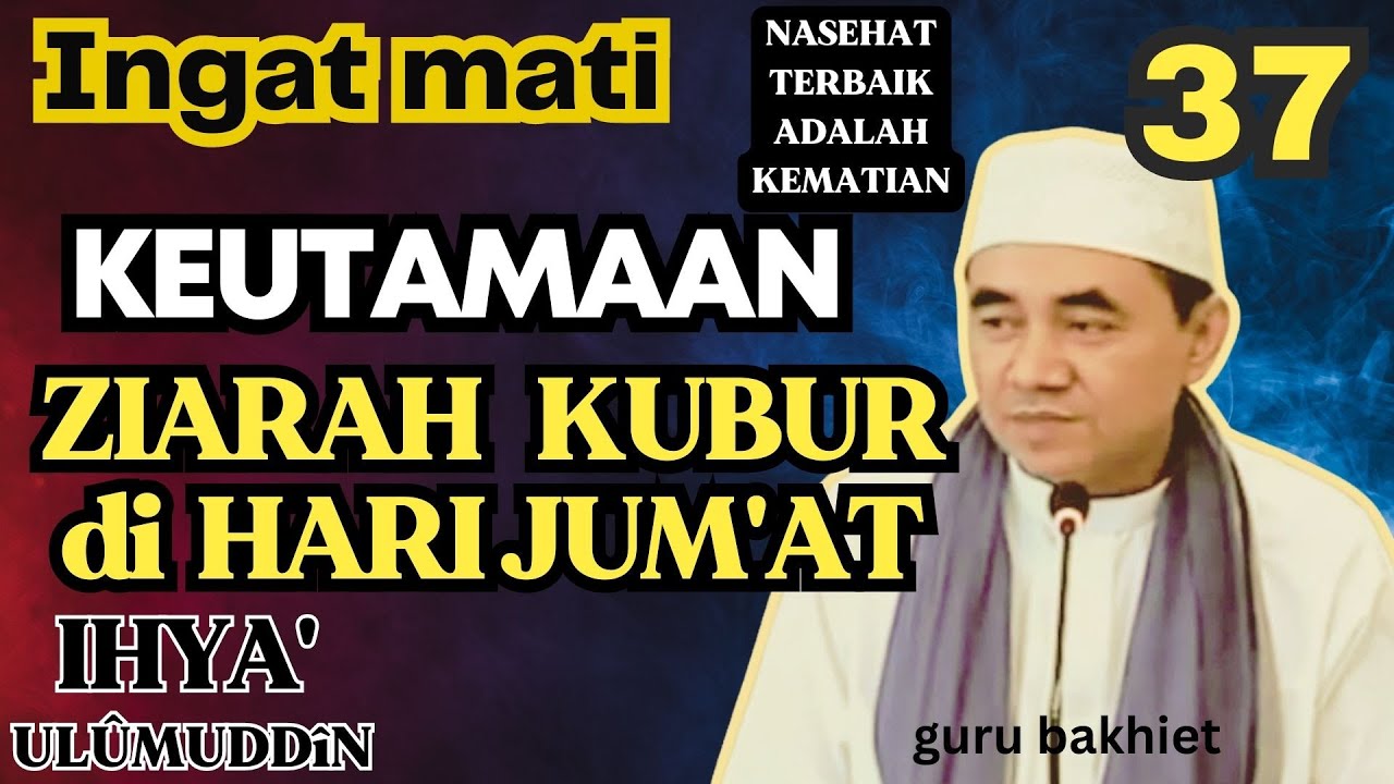 INGAT MATI Keutamaan ziarah kubur di hari jum'at . guru bakhiet
