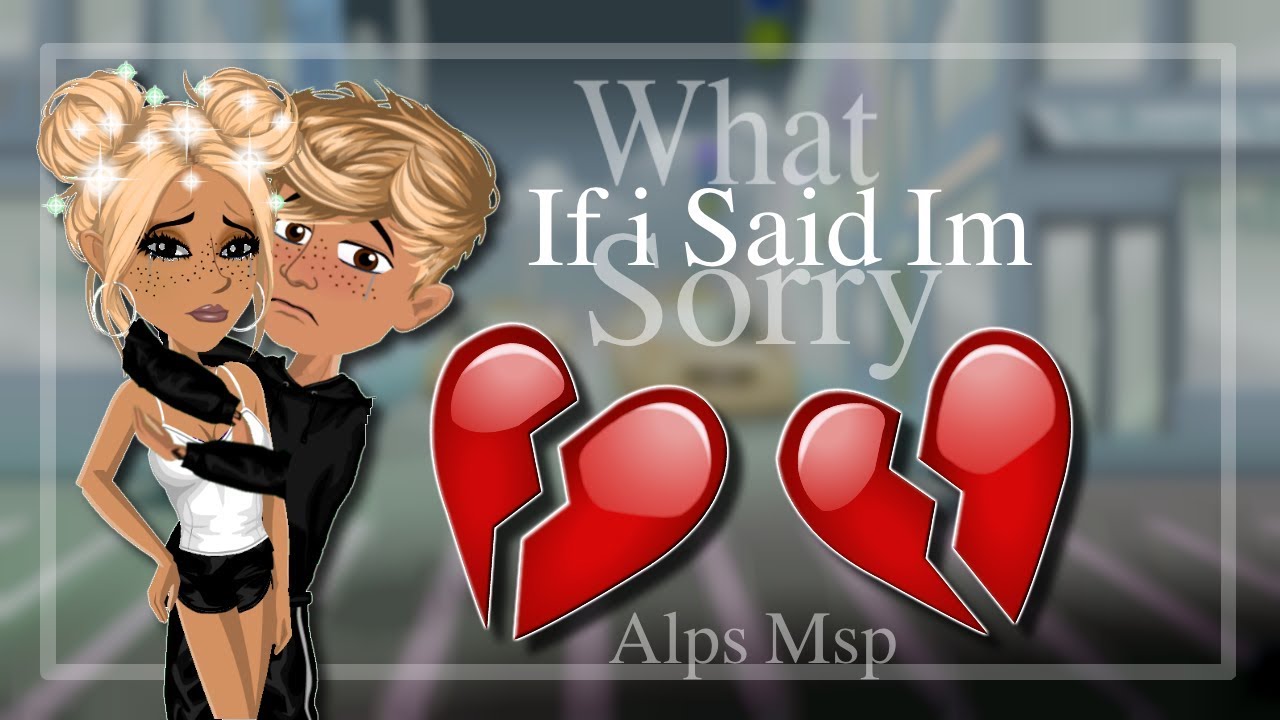 What if i Said i'm Sorry || MSP Music Video