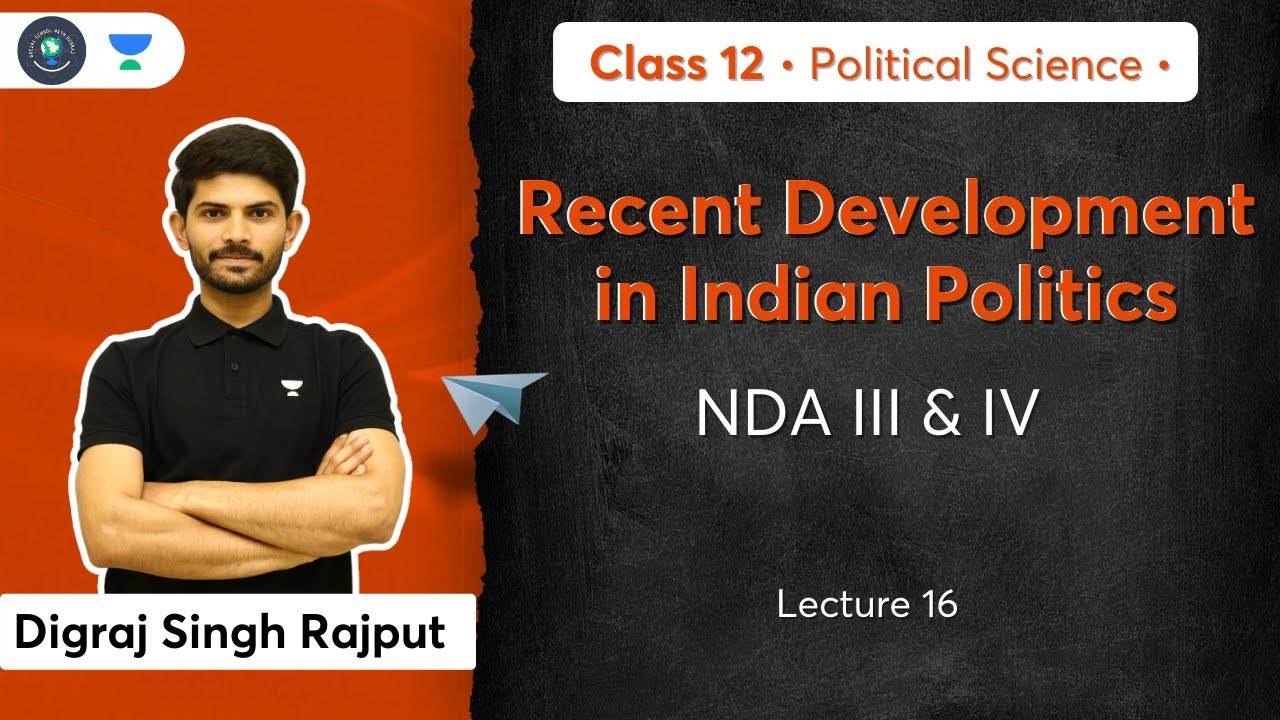 Class 12: NDA III & IV | Recent Development in Indian Politics | L-16 | Digraj Sir