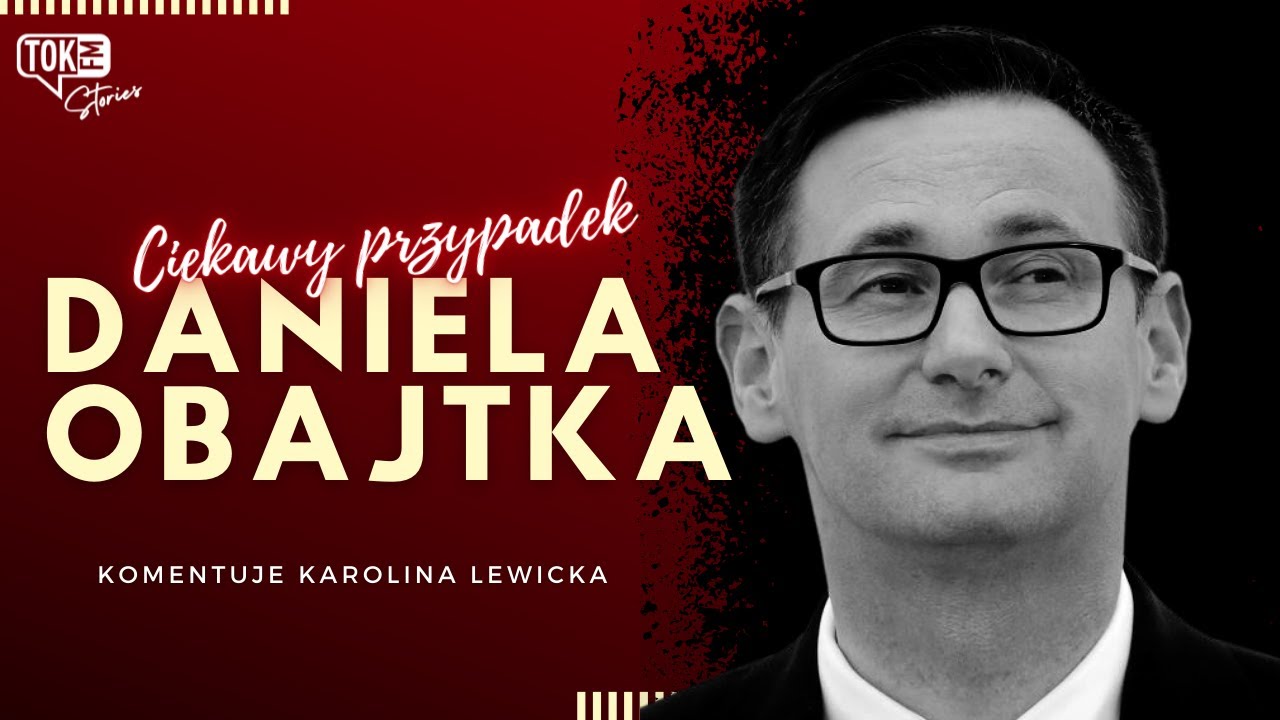 Ciekawy przypadek Daniela Obajtka. Komentuje Karolina Lewicka