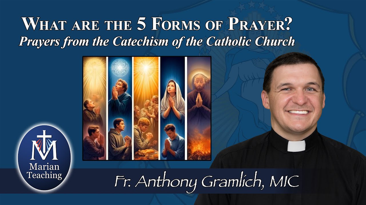 What are the 5 Forms of Prayer? - Marian Teaching with Fr. Anthony Gramlich, MIC