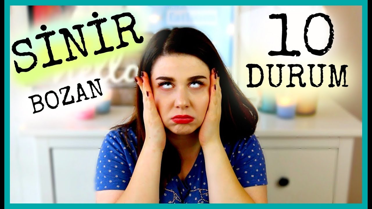 HERKESİN YAŞADIĞI 10 SİNİR BOZUCU DURUM