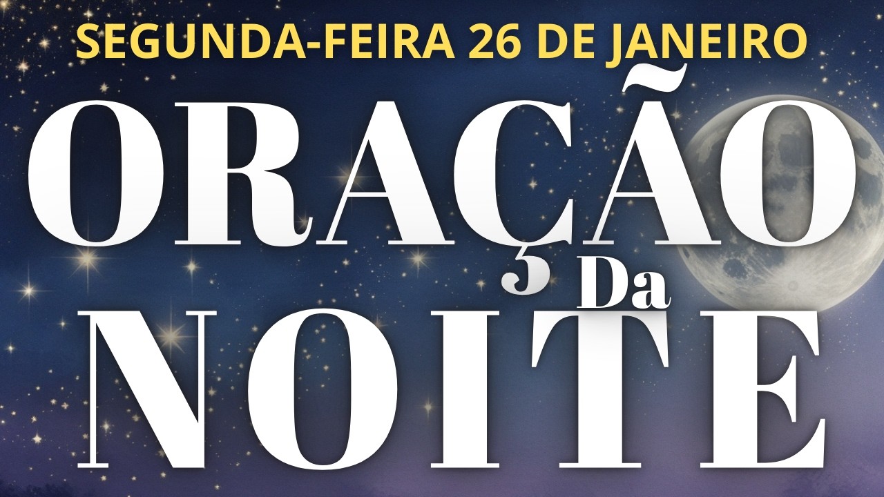 ORAÇÃO DA NOITE DE HOJE 26/01/2026 COM O SALMO 91 2 VEZES