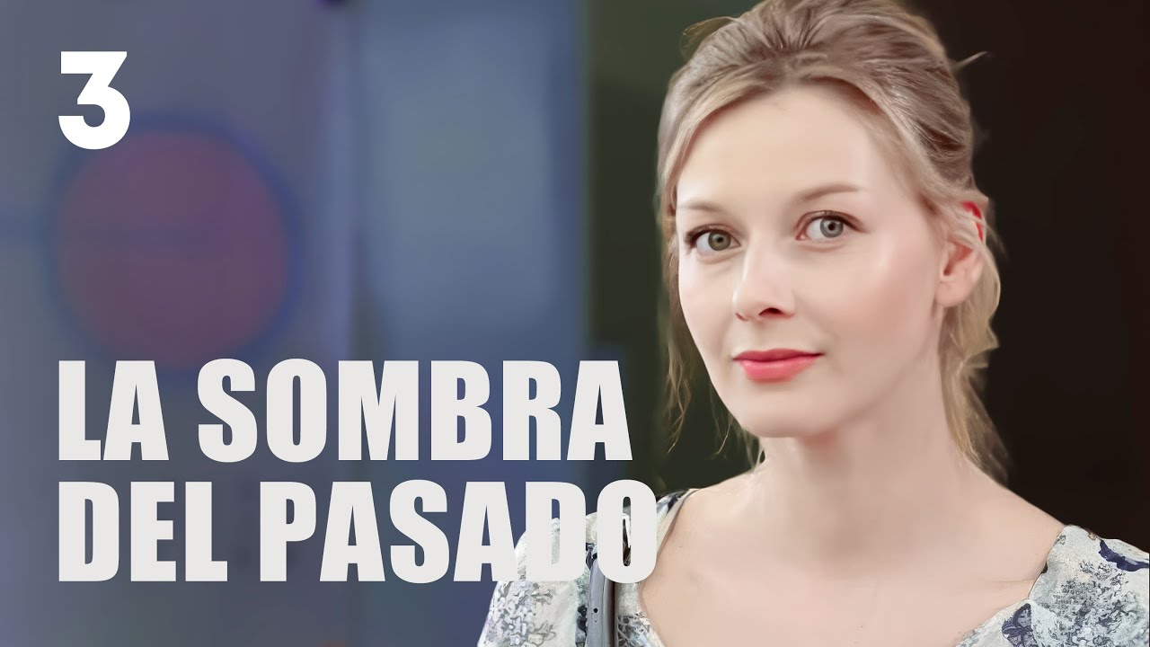 La sombra del pasado | Capítulo 3 | Película romántica en Español Latino