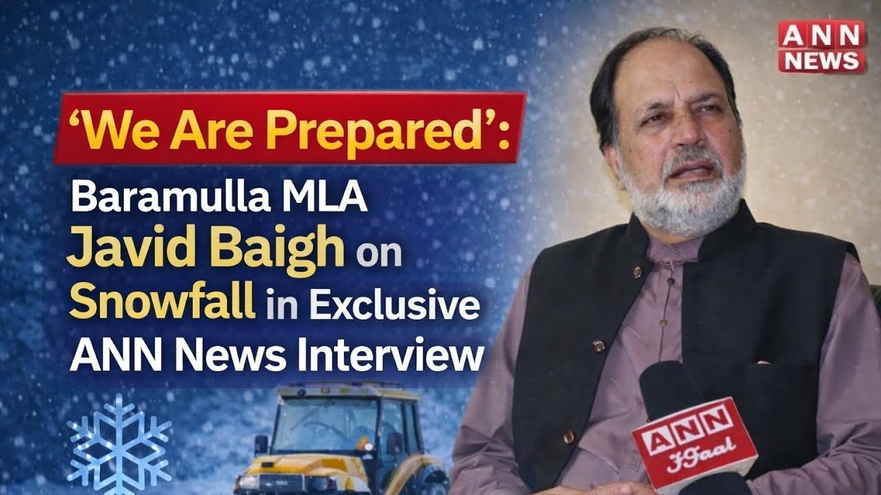 We Are Prepared: Baramulla MLA Javid Baigh on Snowfall in Exclusive ANN News Interview