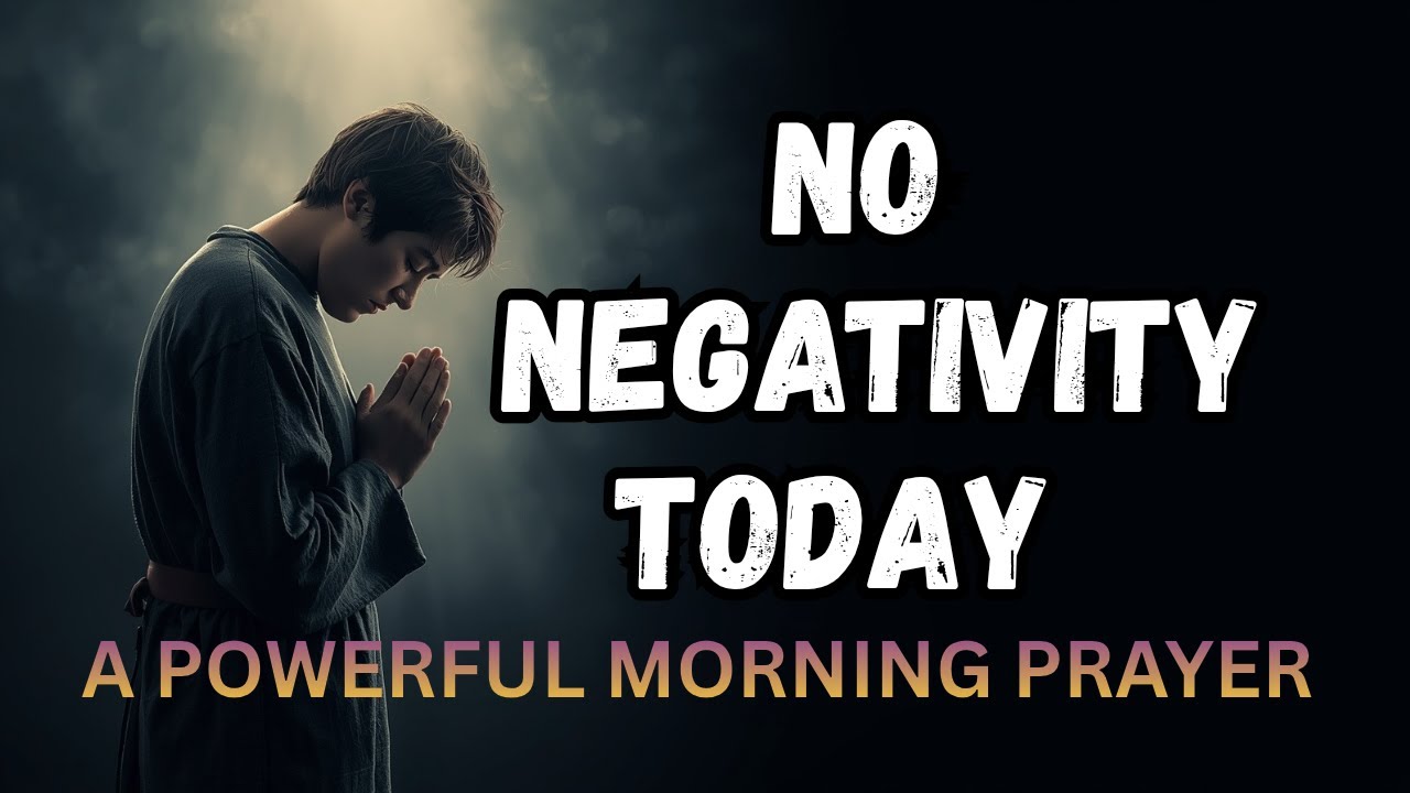 MORNING PRAYER FOR PROTECTION AGAINST NEGATIVE ENERGY