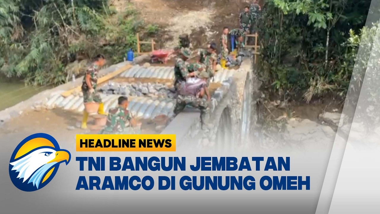 [HEADLINE NEWS, 14/02] TNI AD Bangun Jembatan Aramco di Gunung Omeh