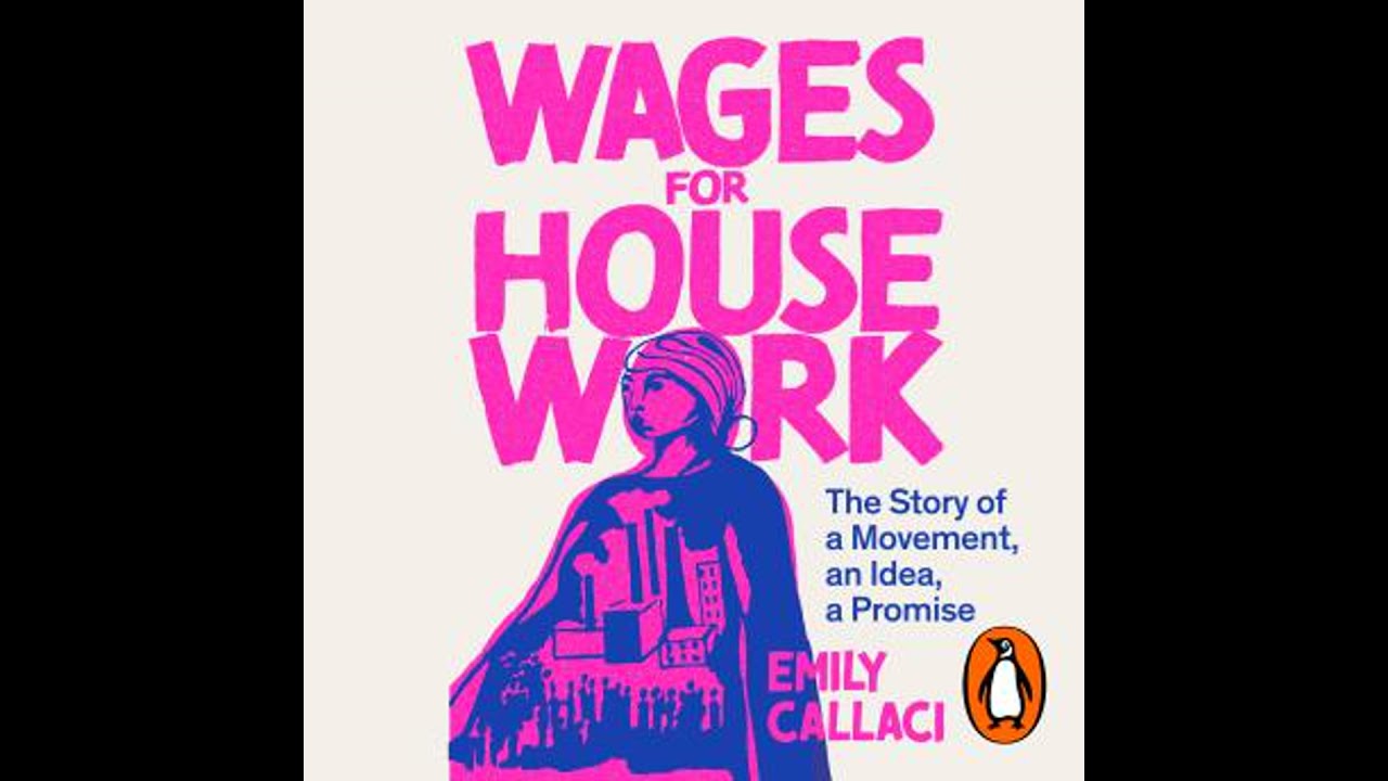 Wages For Housework: The Story of a Movement, an Idea, a Promise - Emily Callaci