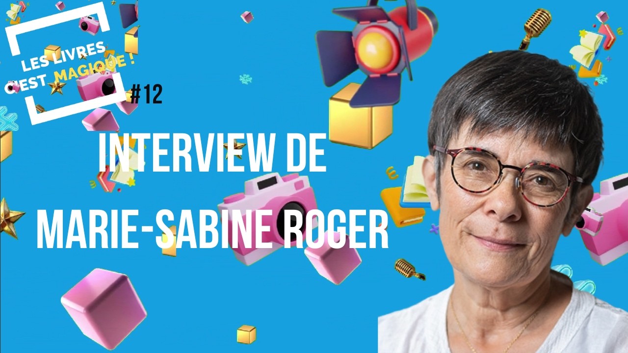 Les livres c'est magique #12, interview avec Marie-Sabine Roger