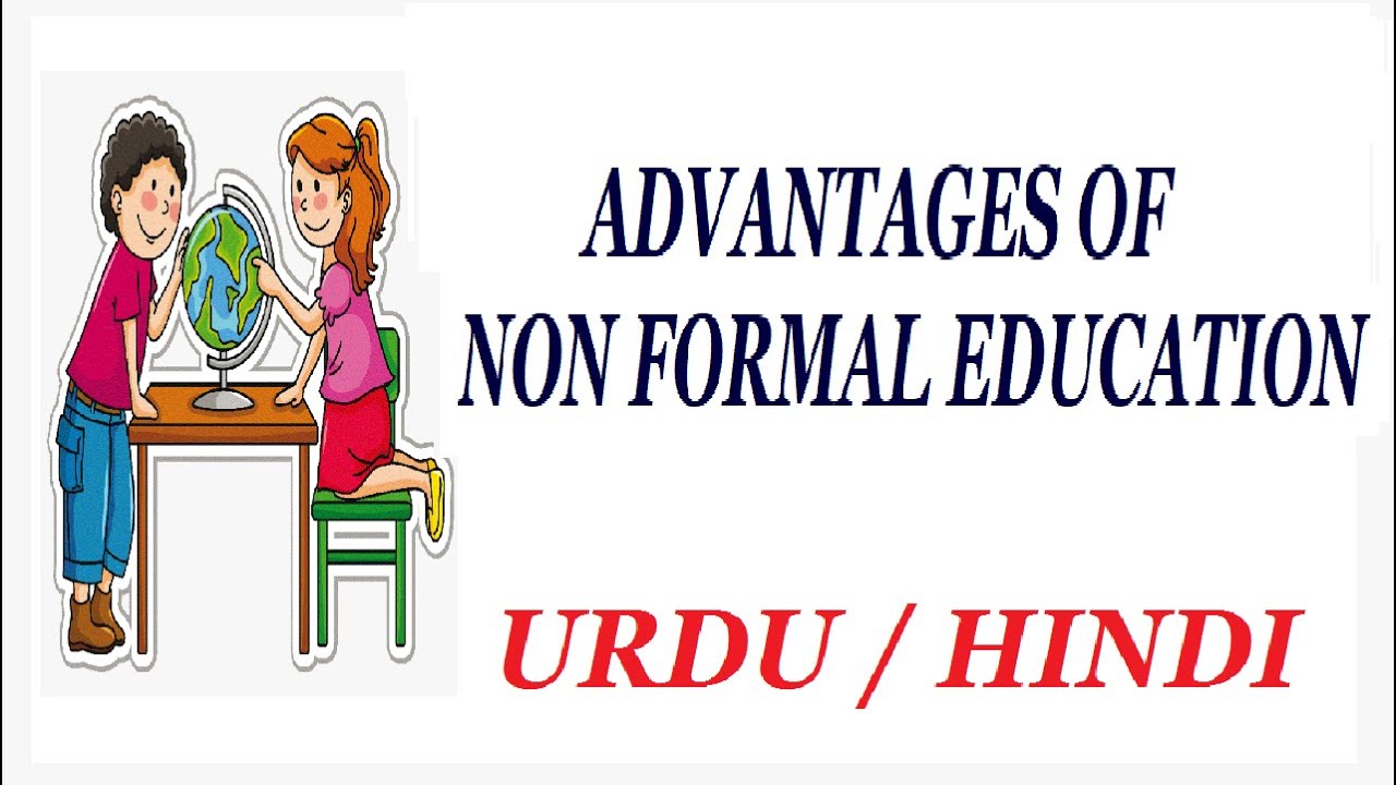 Advantages of Non Formal Education or Learning. Urdu / Hindi