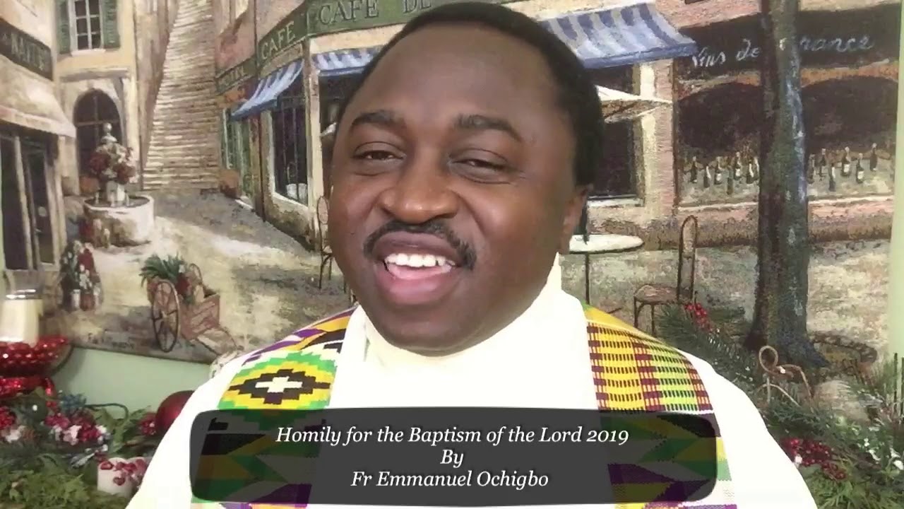 Homily for the Baptism of the Lord 2019 By Fr Emmanuel Ochigbo