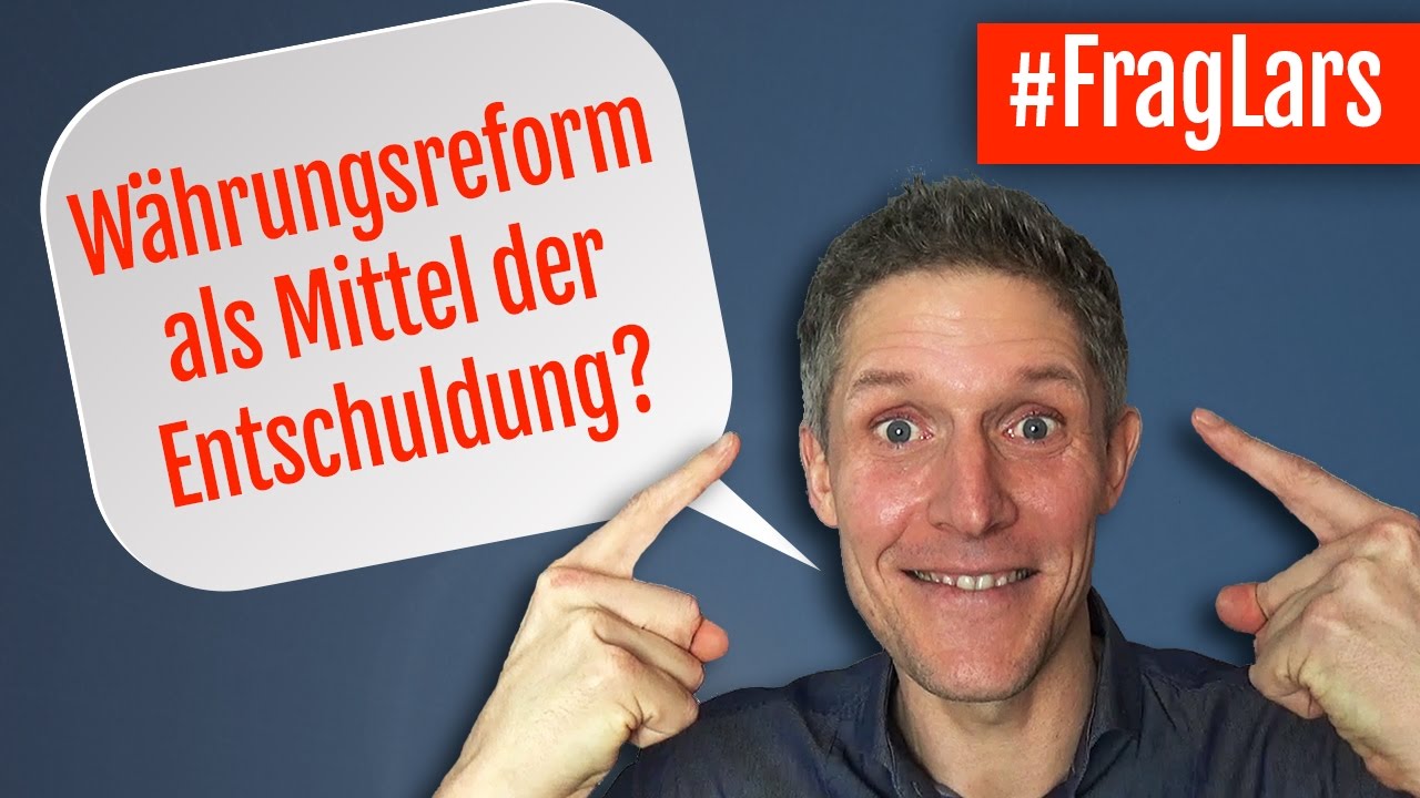 Währungsreform als Mittel der Entschuldung? - #FragLars