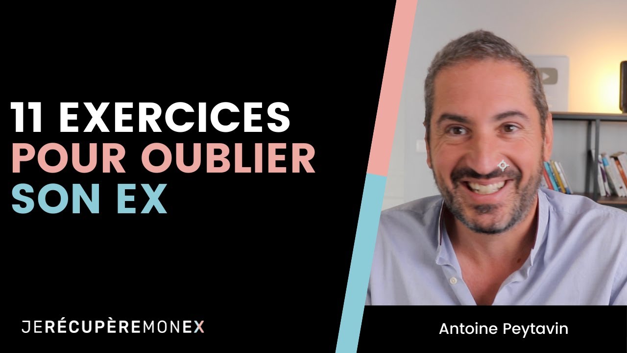 11 EXERCICES PRATIQUES POUR OUBLIER SON EX DÉFINITIVEMENT