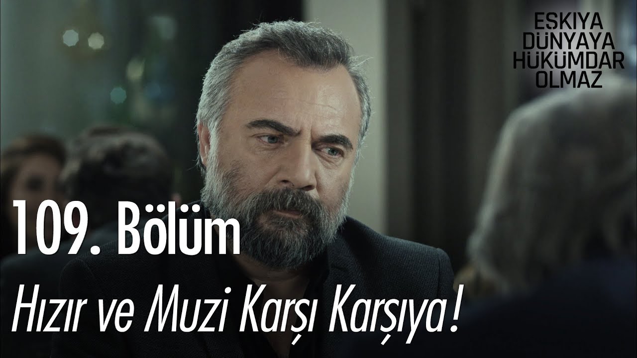 Hızır ve Muzi karşı karşıya - Eşkıya Dünyaya Hükümdar Olmaz 109. Bölüm