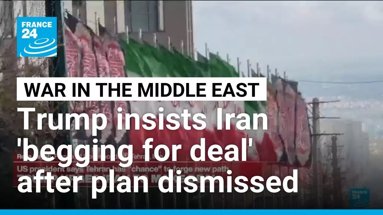 Trump insists Iran is &lsquo;begging to make a deal&rsquo; after Tehran dismisses ceasefire plan