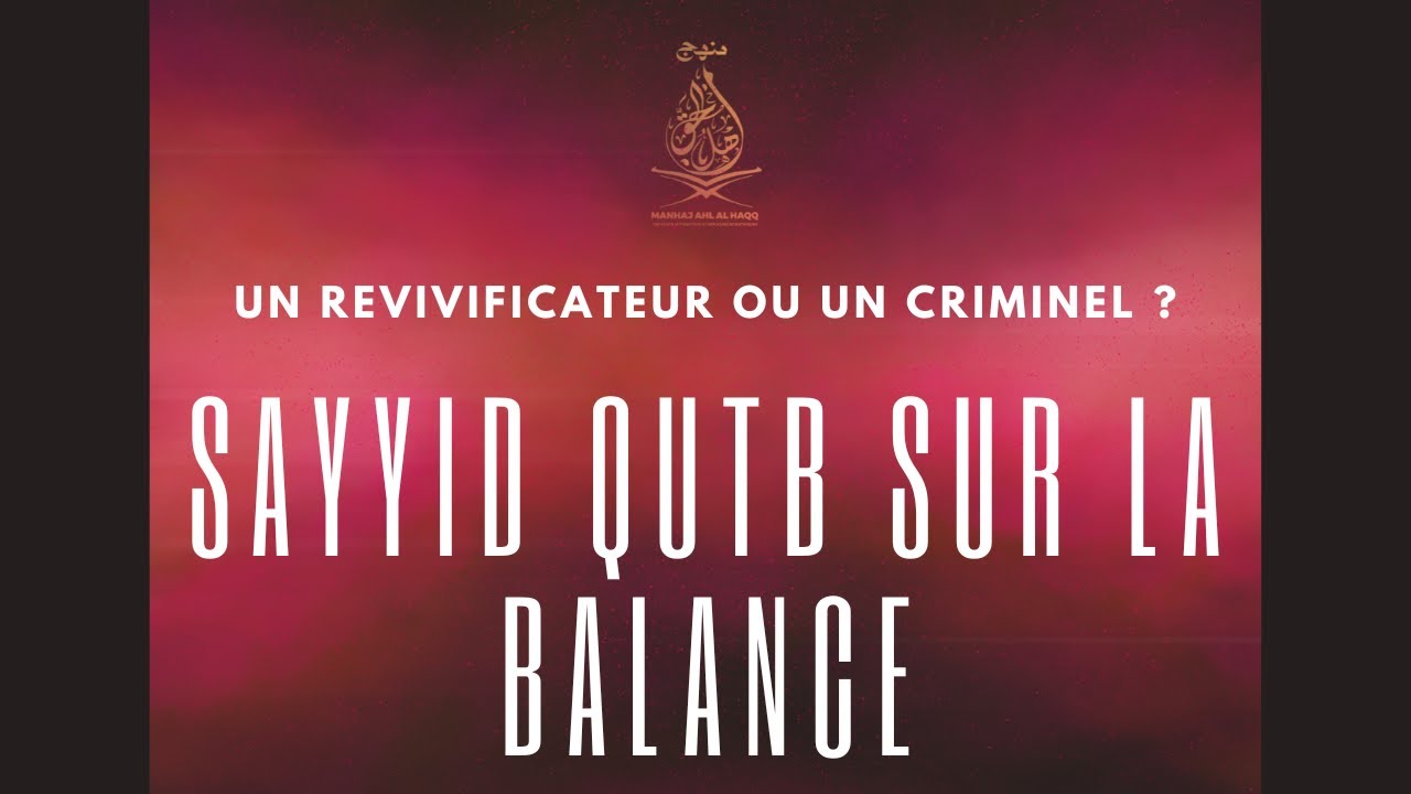 Sayyid Qutb sur la balance : Criminel ou Revivificateur ?