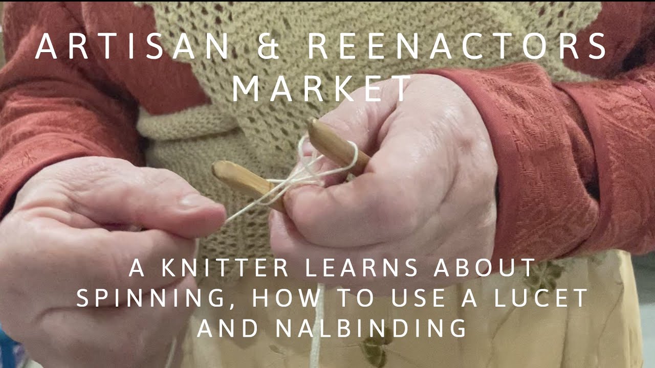 A KNITTER LEARNS ABOUT ANCIENT FIBRE CRAFTS ~ THE ARTISAN REENACTORS' MARKET ~ MARCH 2024