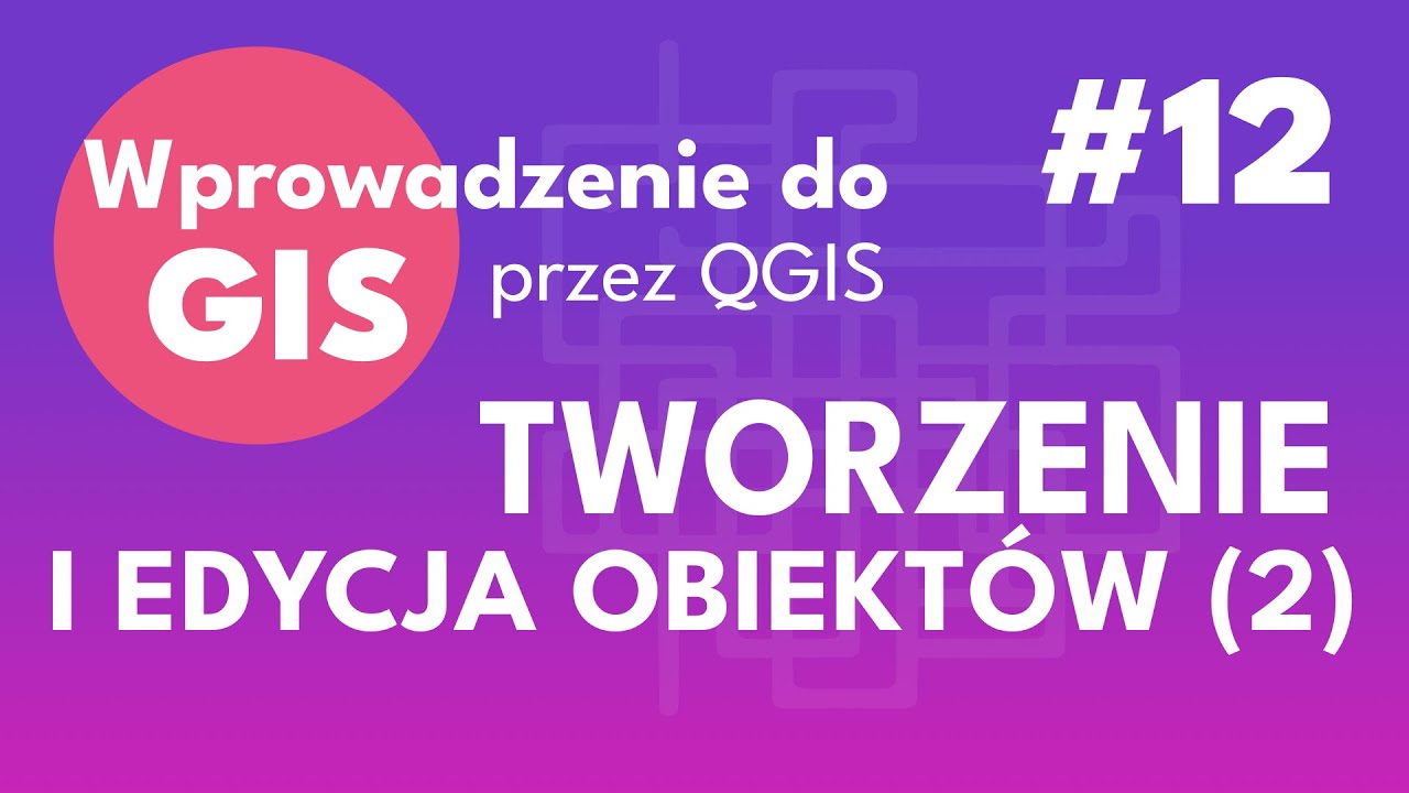 Wprowadzenie do GIS - #qgis - 12 Tworzenie i edycja obiekt&oacute;w (2)