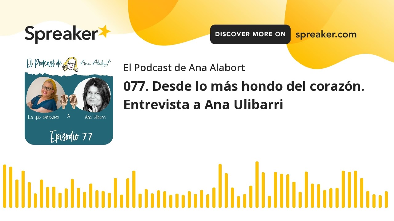 077. Desde lo m&aacute;s hondo del coraz&oacute;n. Entrevista a Ana Ulibarri