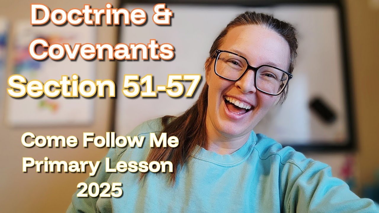 Doctrine & Covenants | Section 51-57 | 2025 | Children's Primary Lesson