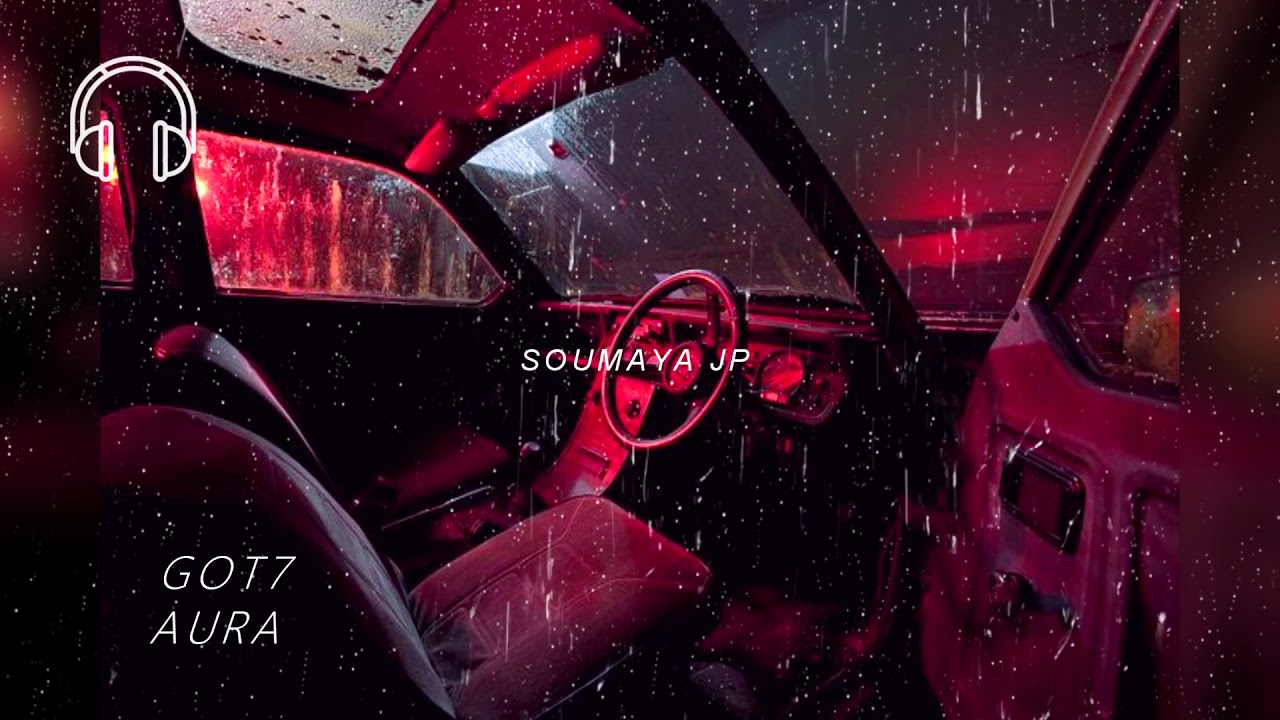 GOT7 &ndash; AURA ||Car Effect + Rain 🌧️🚗[ USE HEADPHONE] 🎧