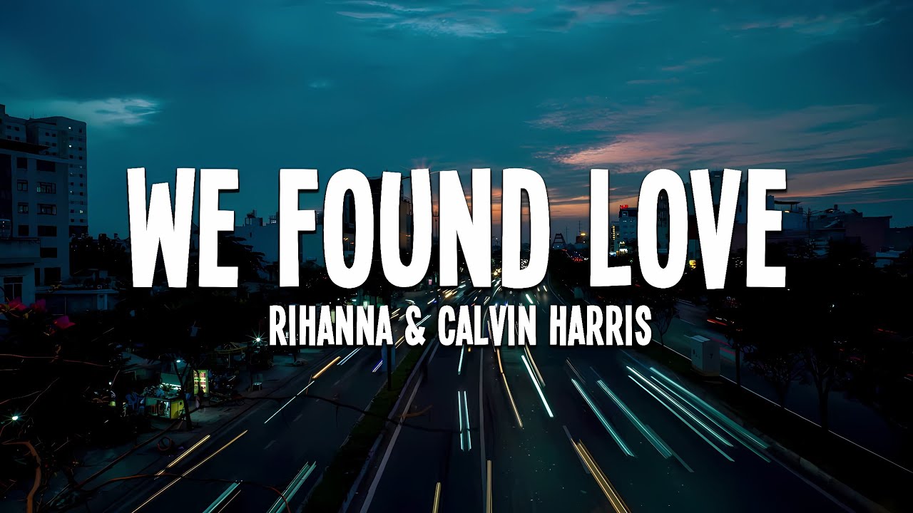 Rihanna & Calvin Harris - We Found Love (Lyrics)