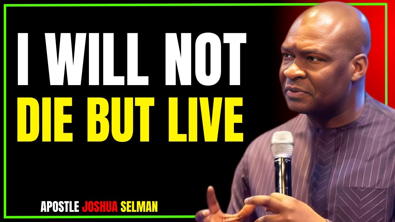 I WILL NOT DIE BUT LIVE | A POWERFUL DECLARATION OF LIFE & DESTINY | APOSTLE JOSHUA SELMAN