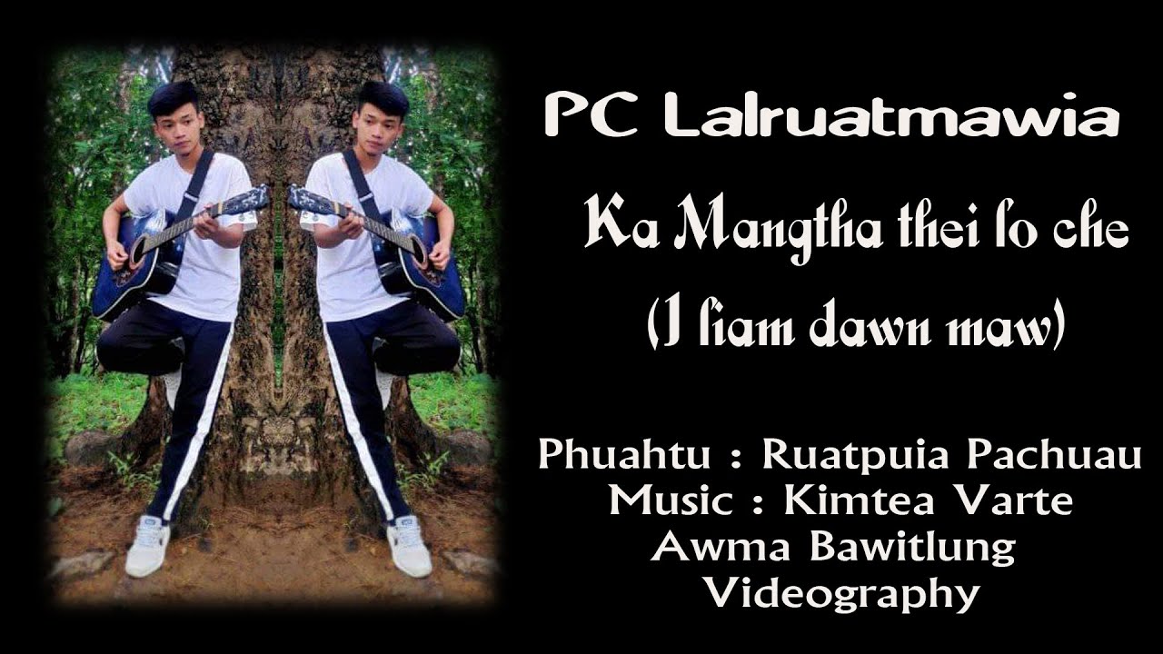 PC Lalruatmawia - Ka mangtha thei lo che  ( Full Version)