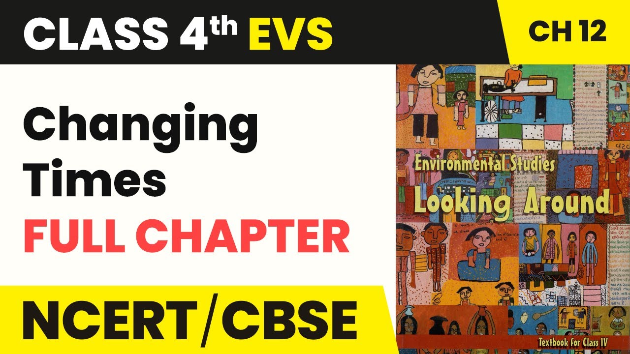 Changing Times - Full Chapter Explanation Exercise & Worksheet | Class 4 EVS Chapter 12