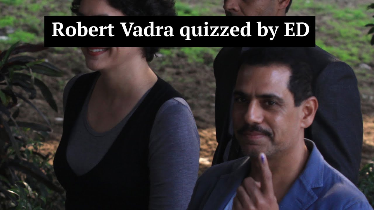 Robert Vadra grilled by ED in money laundering case