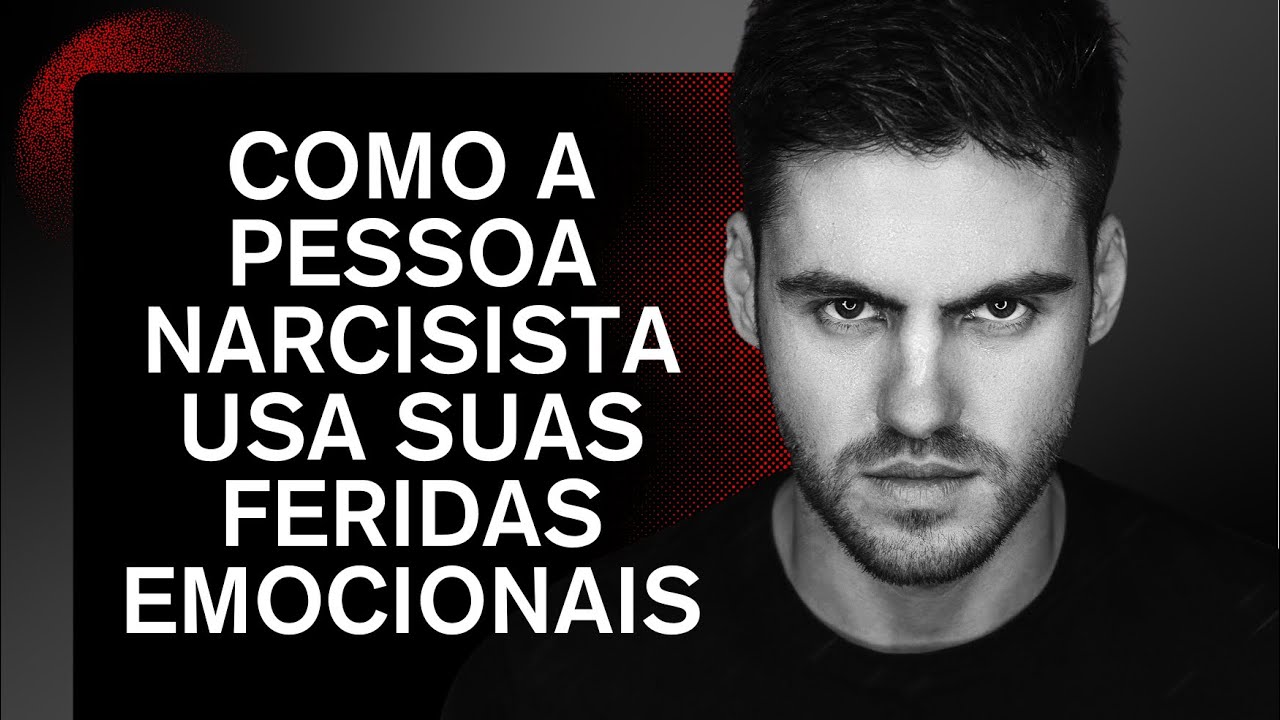 COMO A PESSOA NARCISISTA USA SUAS FERIDAS EMOCIONAIS