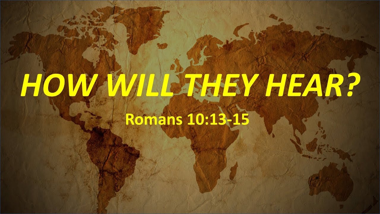 How Will They Hear? (Romans 10:13-15)
