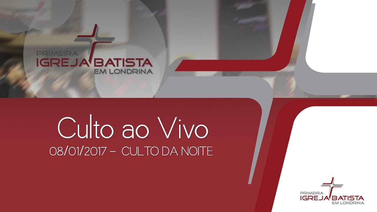 CULTO AO VIVO - PIB LONDRINA - 08/01/2017 - NOITE